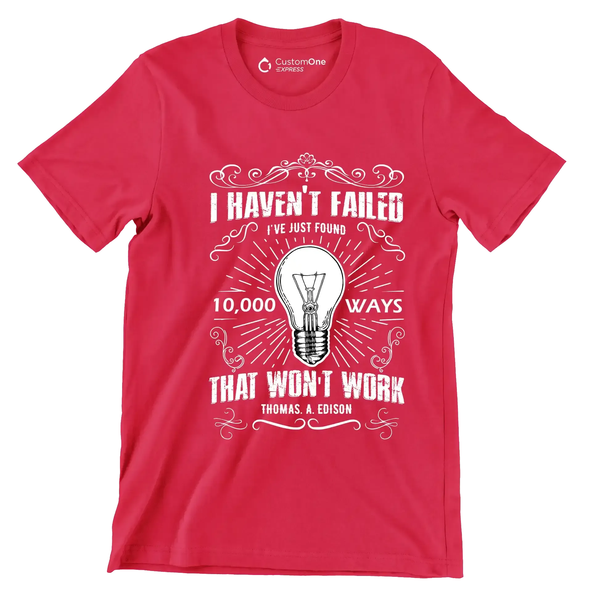 I Haven't Failed I've Just Found 10000 Ways That Won't Work Thomas A Edison - Motivational Themed T-Shirt-Red-S-Custom One Express
