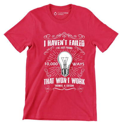 I Haven't Failed I've Just Found 10000 Ways That Won't Work Thomas A Edison - Motivational Themed T-Shirt-Red-S-Custom One Express