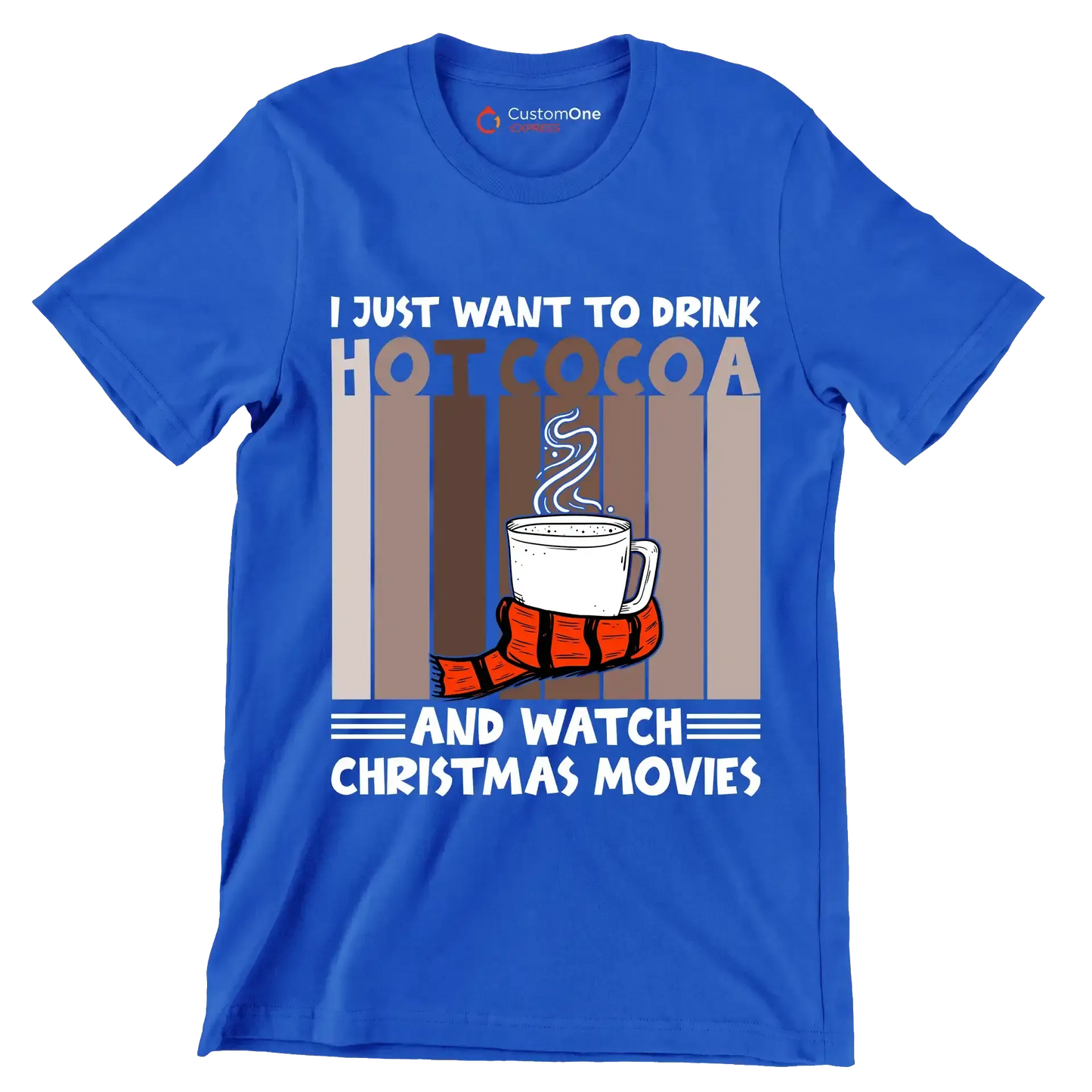 I JUST WANT TO DRINK HOT COCOA AND WATCH CHRISTMAS MOVIES - Coffee Themed T-Shirt-Blue-S-Custom One Express