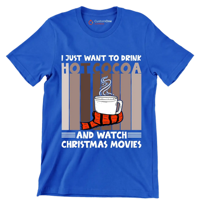 I JUST WANT TO DRINK HOT COCOA AND WATCH CHRISTMAS MOVIES - Coffee Themed T-Shirt-Blue-S-Custom One Express
