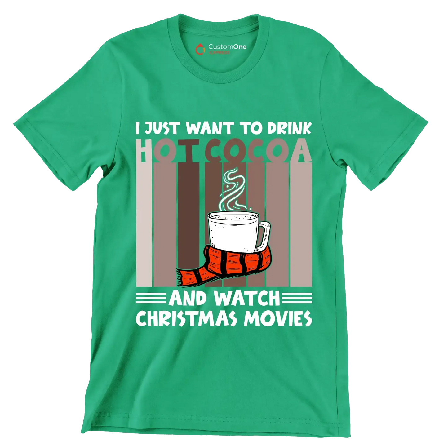 I JUST WANT TO DRINK HOT COCOA AND WATCH CHRISTMAS MOVIES - Coffee Themed T-Shirt-Green-S-Custom One Express