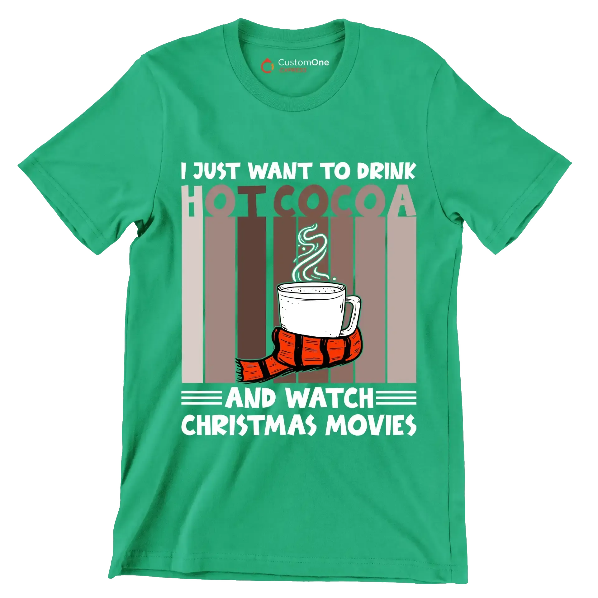 I JUST WANT TO DRINK HOT COCOA AND WATCH CHRISTMAS MOVIES - Coffee Themed T-Shirt-Green-S-Custom One Express
