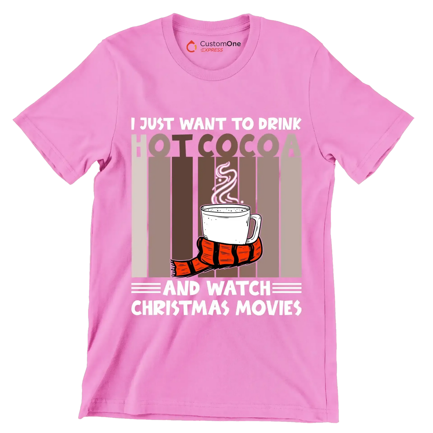 I JUST WANT TO DRINK HOT COCOA AND WATCH CHRISTMAS MOVIES - Coffee Themed T-Shirt-Pink-S-Custom One Express