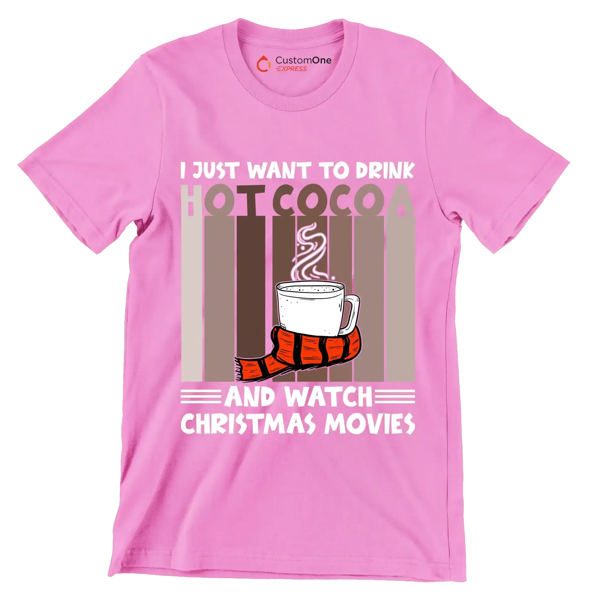 I JUST WANT TO DRINK HOT COCOA AND WATCH CHRISTMAS MOVIES - Coffee Themed T-Shirt-Pink-S-Custom One Express