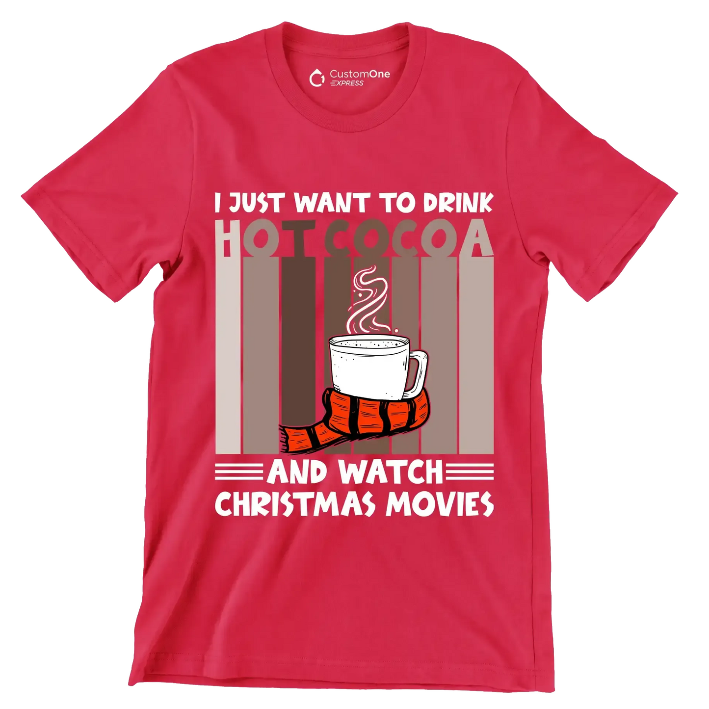 I JUST WANT TO DRINK HOT COCOA AND WATCH CHRISTMAS MOVIES - Coffee Themed T-Shirt-Red-S-Custom One Express