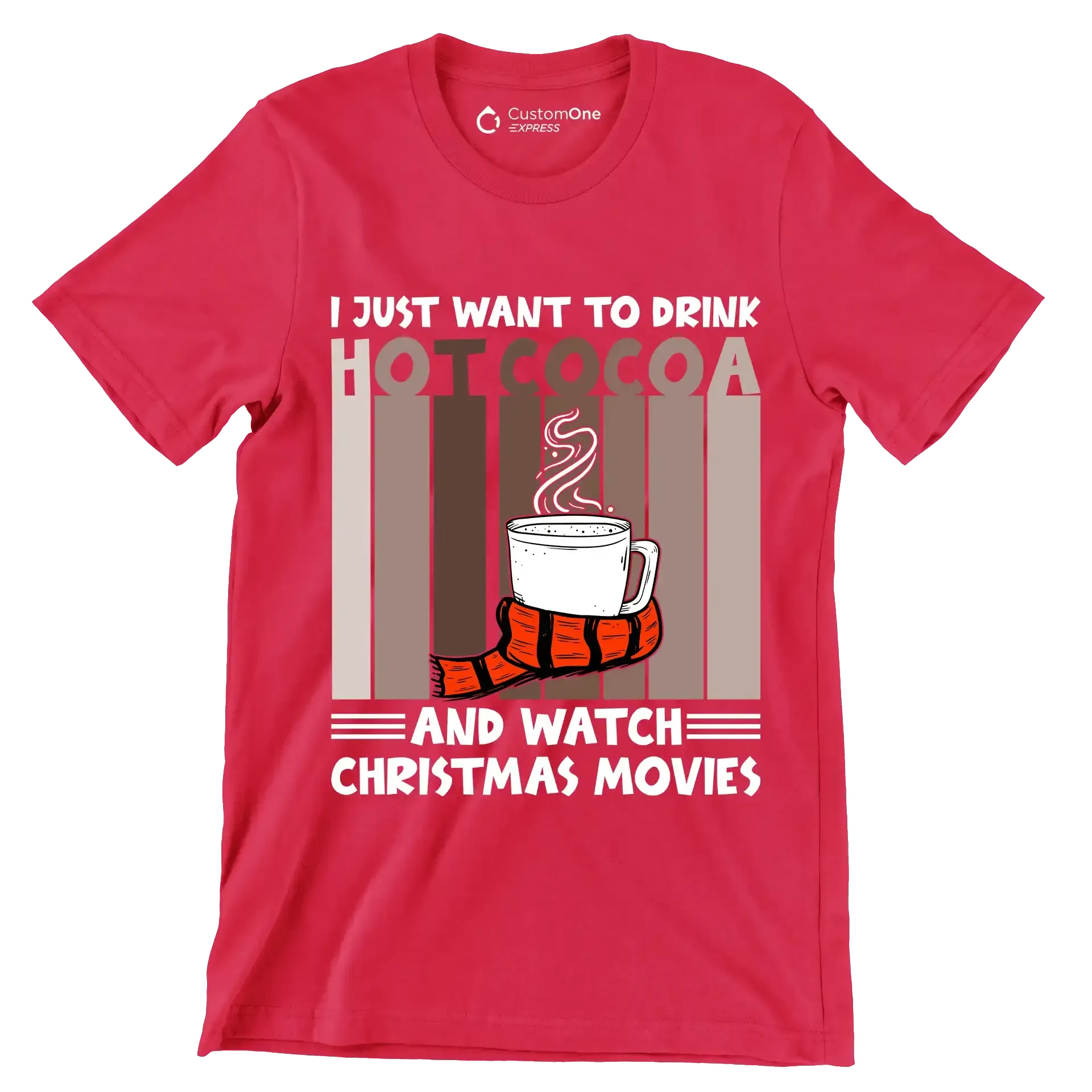 I JUST WANT TO DRINK HOT COCOA AND WATCH CHRISTMAS MOVIES - Coffee Themed T-Shirt-Red-S-Custom One Express