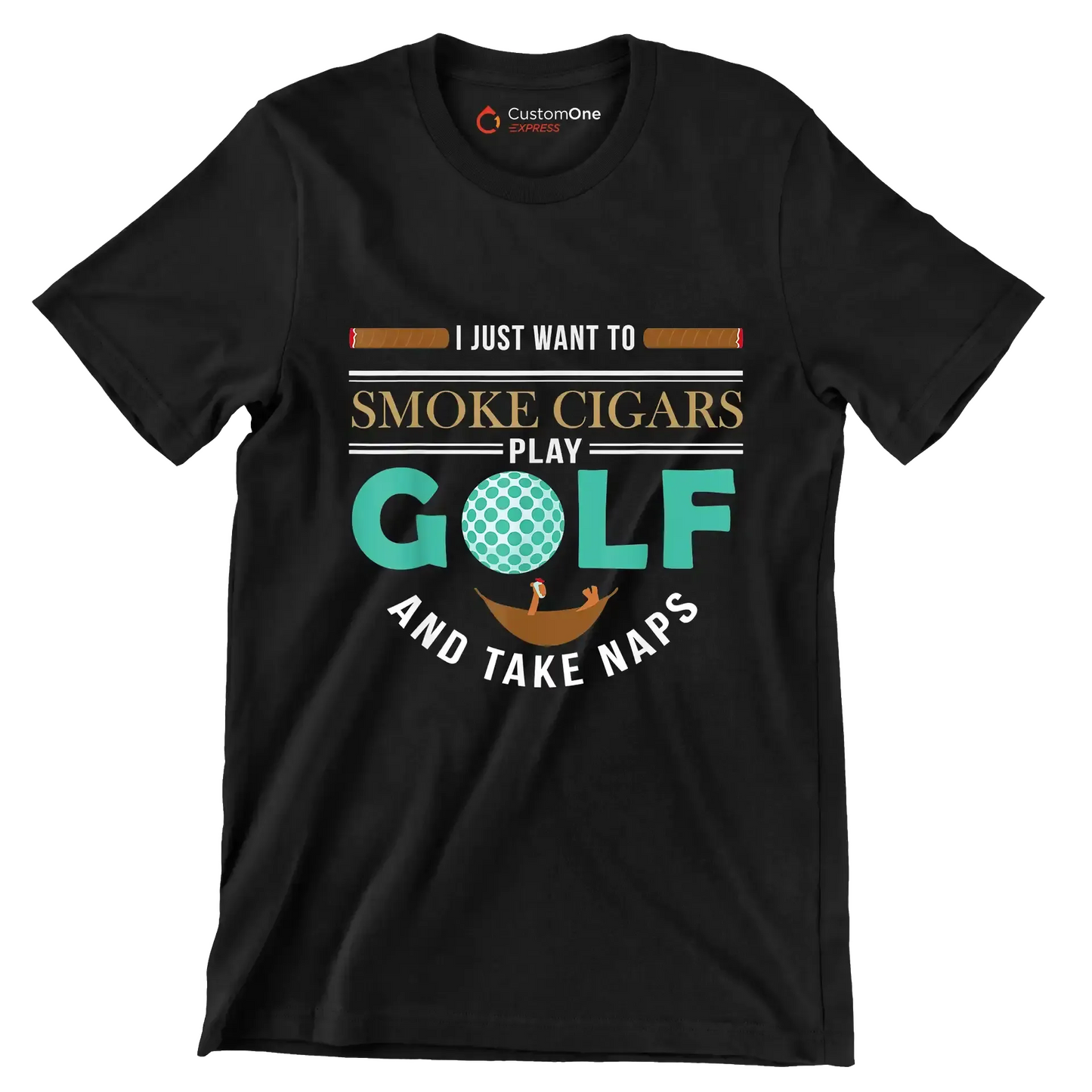 I JUST WANT TO SMOKE CIGARS PLAY GOLF AND TAKE NAPS - Golf Themed T-Shirt-Black-S-Custom One Express