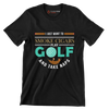 I JUST WANT TO SMOKE CIGARS PLAY GOLF AND TAKE NAPS - Golf Themed T-Shirt-Black-S-Custom One Express