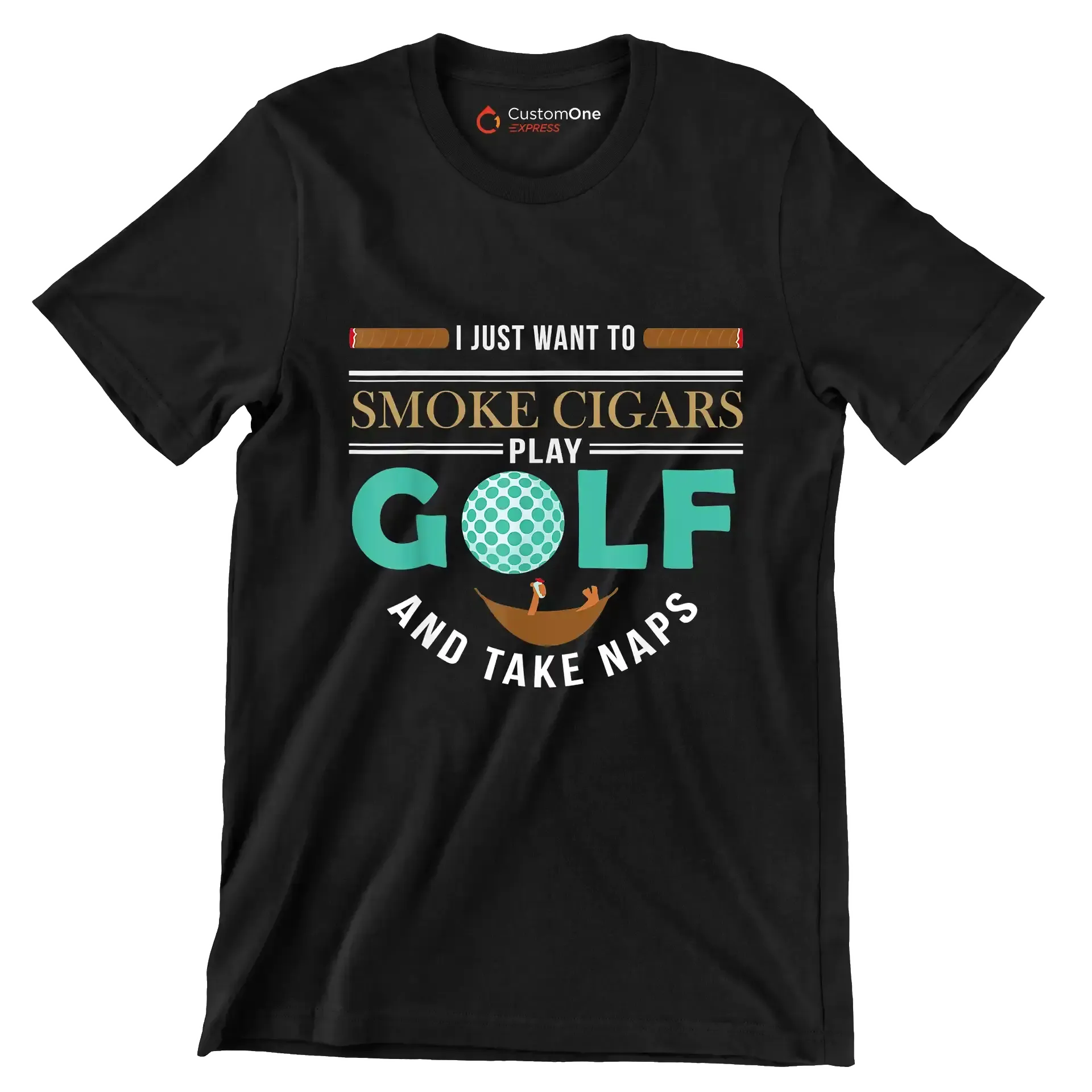 I JUST WANT TO SMOKE CIGARS PLAY GOLF AND TAKE NAPS - Golf Themed T-Shirt-Black-S-Custom One Express