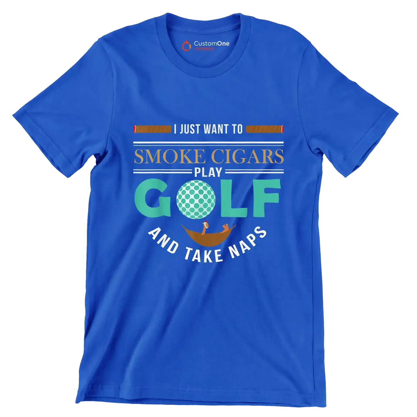 I JUST WANT TO SMOKE CIGARS PLAY GOLF AND TAKE NAPS - Golf Themed T-Shirt-Blue-S-Custom One Express