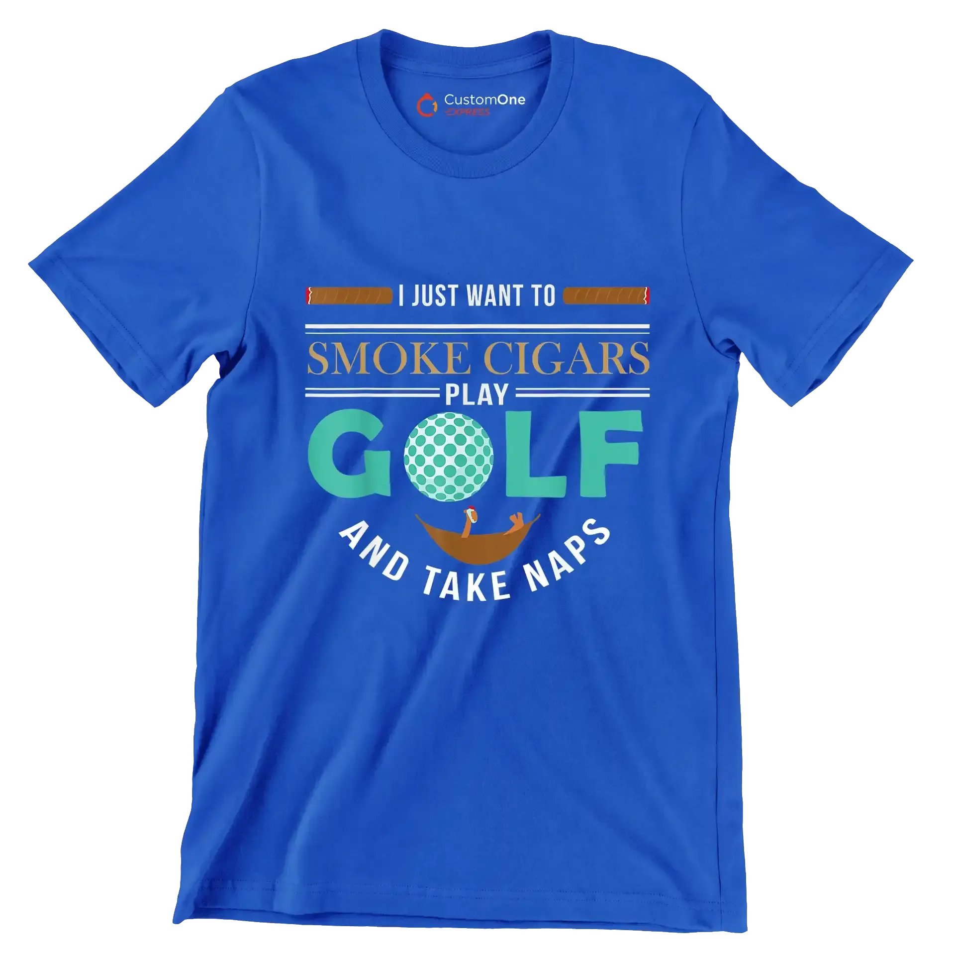 I JUST WANT TO SMOKE CIGARS PLAY GOLF AND TAKE NAPS - Golf Themed T-Shirt-Blue-S-Custom One Express