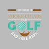 I JUST WANT TO SMOKE CIGARS PLAY GOLF AND TAKE NAPS - Golf Themed T-Shirt-Black-S-Custom One Express