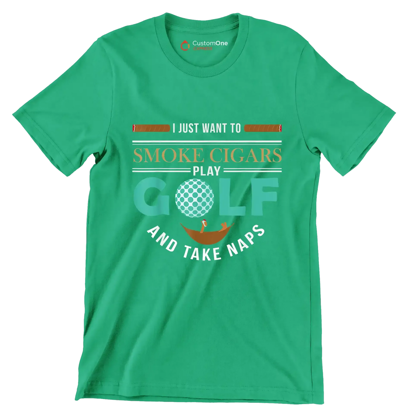 I JUST WANT TO SMOKE CIGARS PLAY GOLF AND TAKE NAPS - Golf Themed T-Shirt-Green-S-Custom One Express