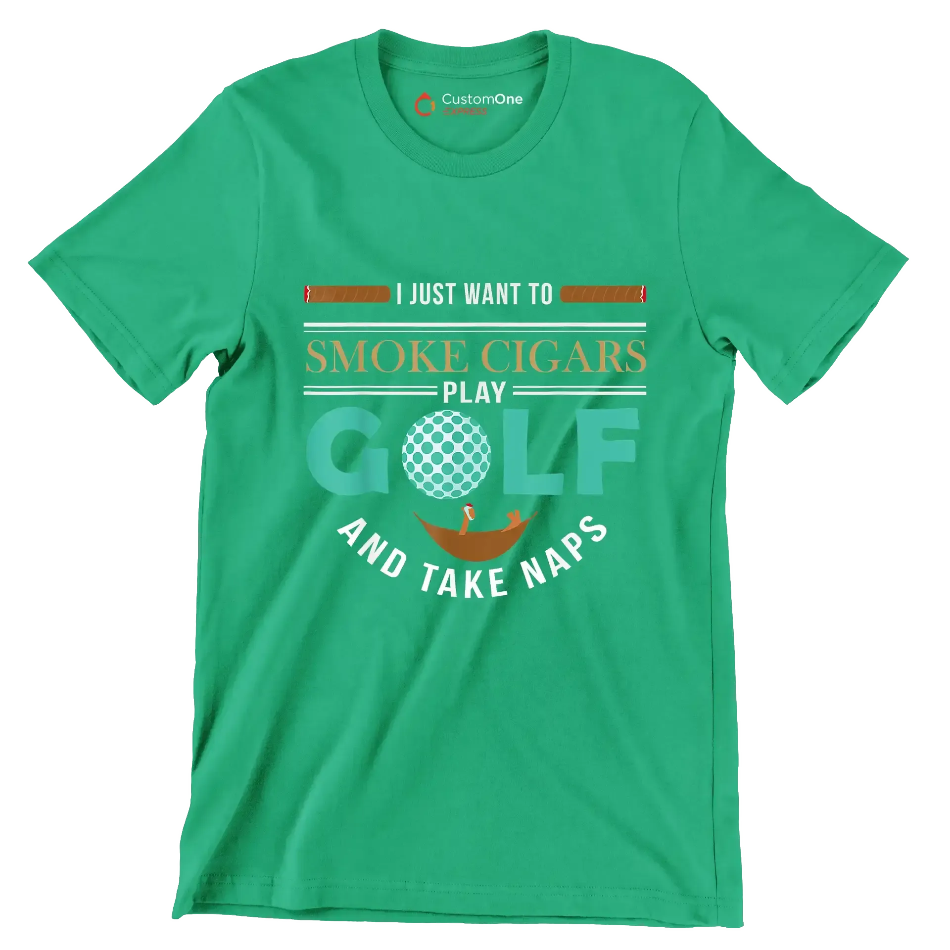 I JUST WANT TO SMOKE CIGARS PLAY GOLF AND TAKE NAPS - Golf Themed T-Shirt-Green-S-Custom One Express