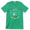 I JUST WANT TO SMOKE CIGARS PLAY GOLF AND TAKE NAPS - Golf Themed T-Shirt-Green-S-Custom One Express