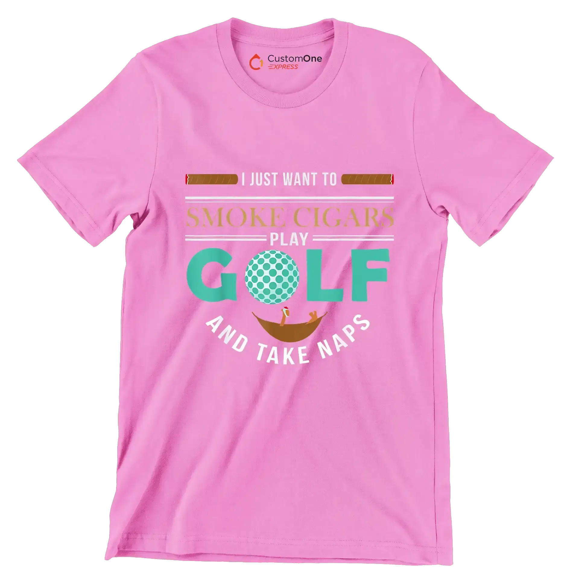 I JUST WANT TO SMOKE CIGARS PLAY GOLF AND TAKE NAPS - Golf Themed T-Shirt-Pink-S-Custom One Express