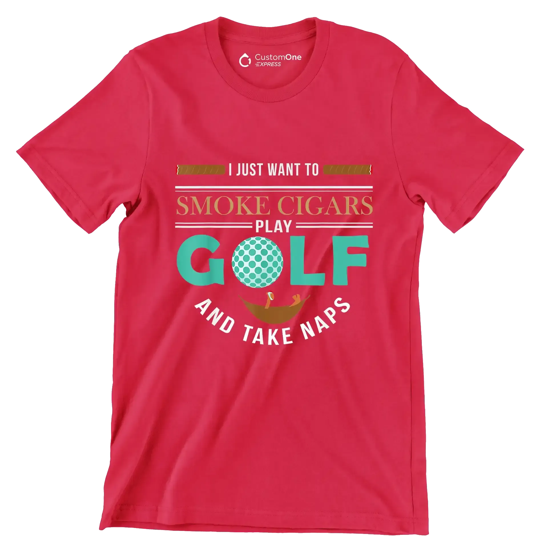 I JUST WANT TO SMOKE CIGARS PLAY GOLF AND TAKE NAPS - Golf Themed T-Shirt-Red-S-Custom One Express