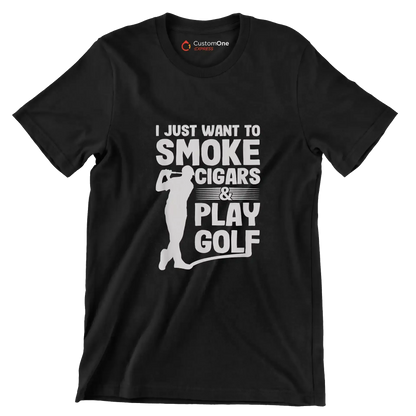 I JUST WANT TO SMOKE CIGARS & PLAY GOLF - Golf Themed T-Shirt-Black-S-Custom One Express