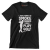 I JUST WANT TO SMOKE CIGARS & PLAY GOLF - Golf Themed T-Shirt-Black-S-Custom One Express