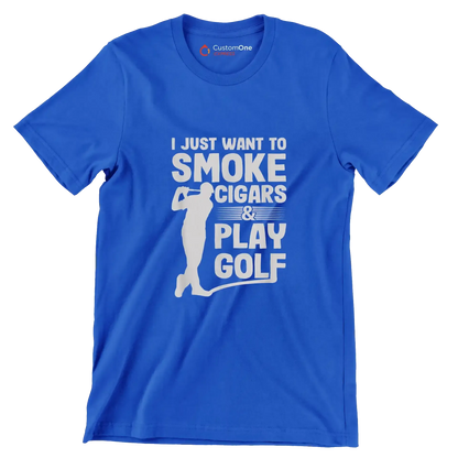I JUST WANT TO SMOKE CIGARS & PLAY GOLF - Golf Themed T-Shirt-Blue-S-Custom One Express