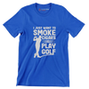 I JUST WANT TO SMOKE CIGARS & PLAY GOLF - Golf Themed T-Shirt-Blue-S-Custom One Express