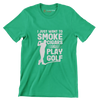 I JUST WANT TO SMOKE CIGARS & PLAY GOLF - Golf Themed T-Shirt-Green-S-Custom One Express