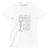 I JUST WANT TO SMOKE CIGARS & PLAY GOLF - Golf Themed T-Shirt-White-S-Custom One Express