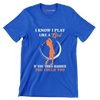 I KNOW I PLAY LIKE A GIRL IF YOU TRIED HARDER YOU COULD TOO - Golf Themed T-Shirt-Blue-S-Custom One Express