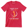 I KNOW I PLAY LIKE A GIRL IF YOU TRIED HARDER YOU COULD TOO - Golf Themed T-Shirt-Red-S-Custom One Express