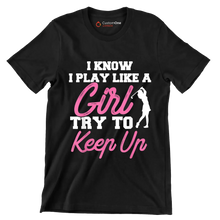 I KNOW I PLAY LIKE A GIRL TRY TO KEEP UP - Golf Themed T-Shirt-Black-S-Custom One Express
