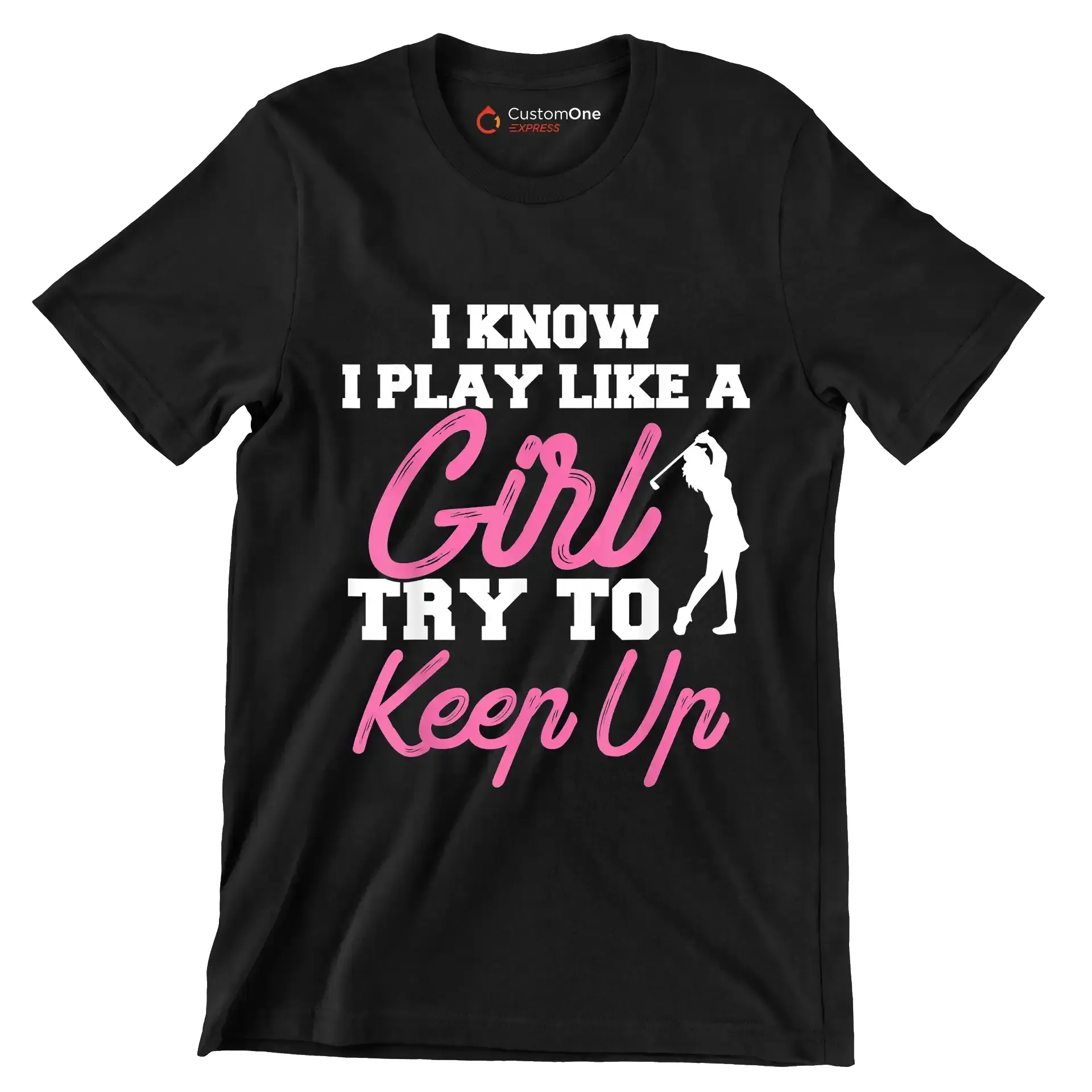 I KNOW I PLAY LIKE A GIRL TRY TO KEEP UP - Golf Themed T-Shirt-Black-S-Custom One Express