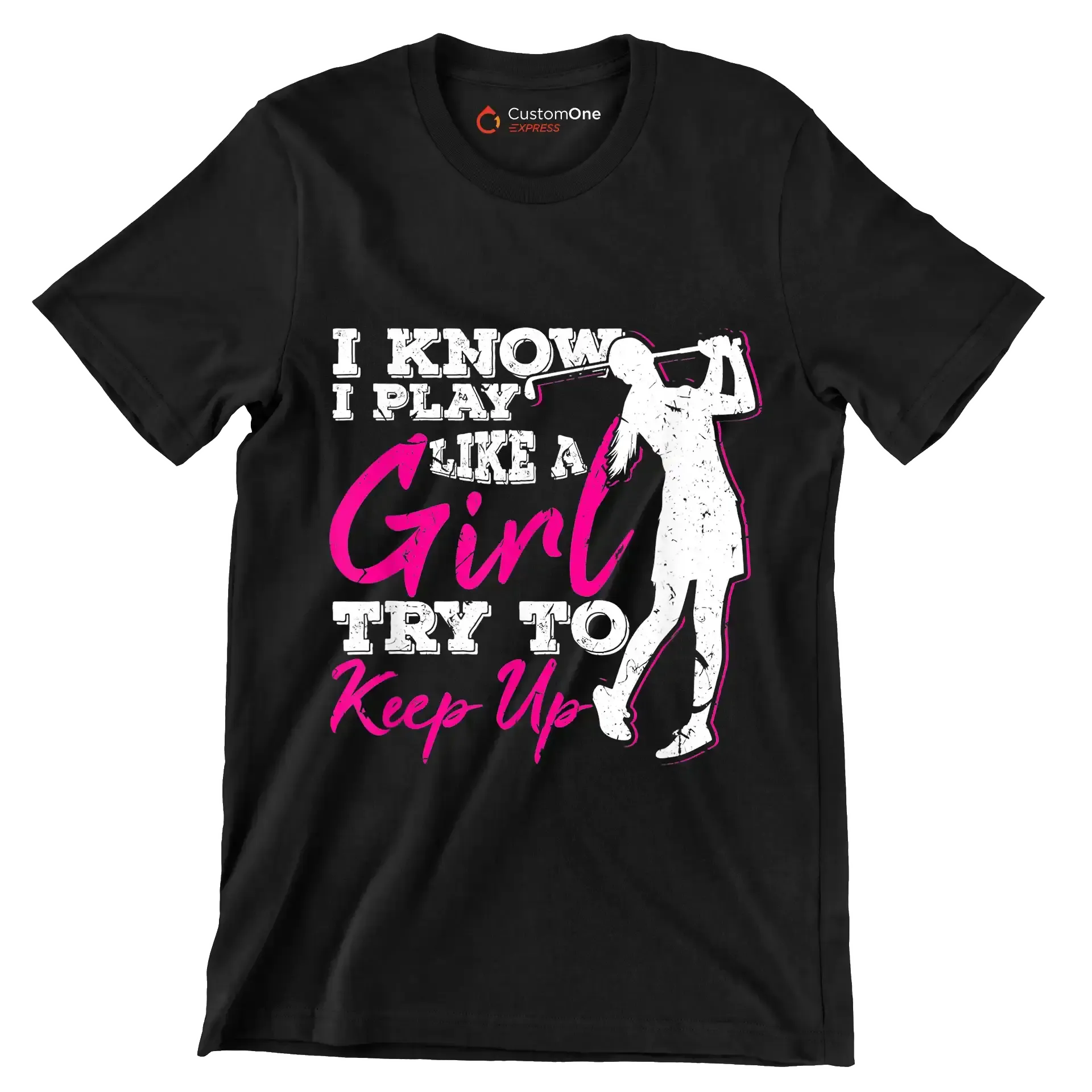 I KNOW I PLAY LIKE A GIRL TRY TO KEEP UP - Golf Themed T-Shirt-Black-S-Custom One Express