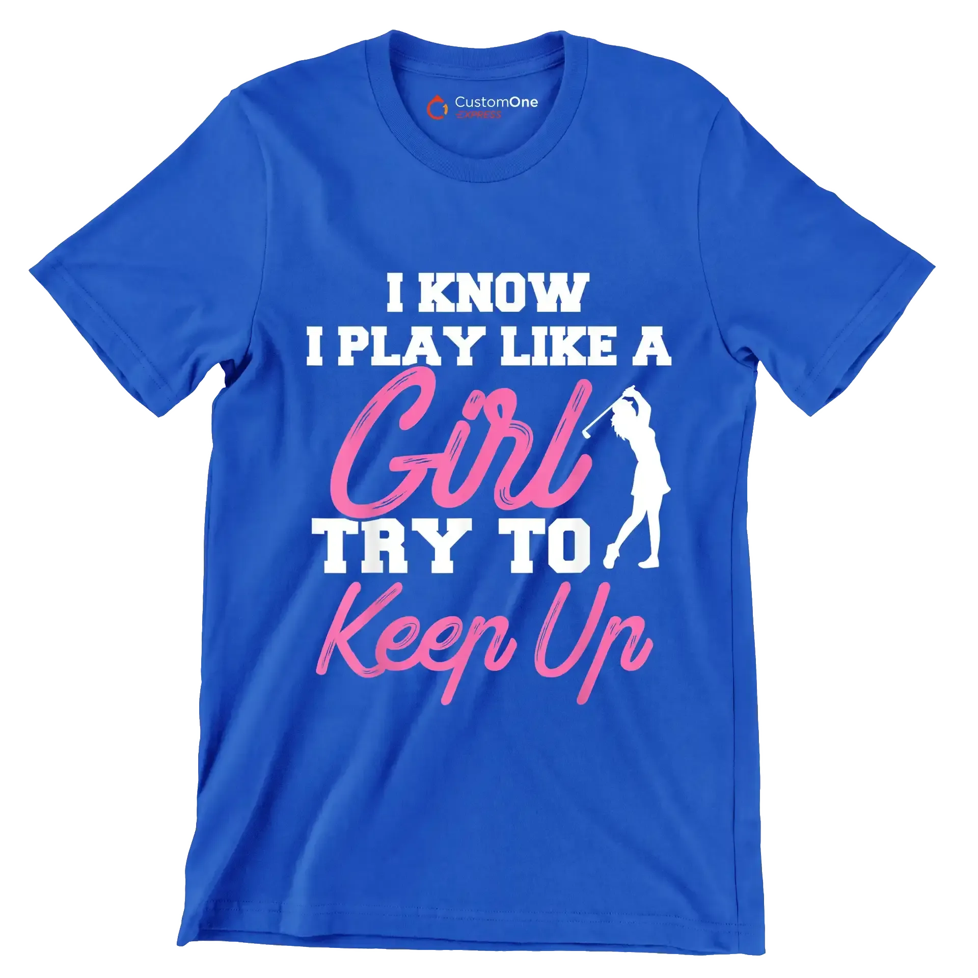 I KNOW I PLAY LIKE A GIRL TRY TO KEEP UP - Golf Themed T-Shirt-Blue-S-Custom One Express