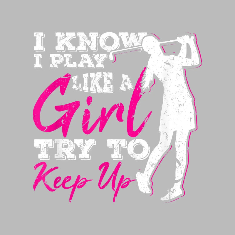 I KNOW I PLAY LIKE A GIRL TRY TO KEEP UP - Golf Themed T-Shirt-Black-S-Custom One Express