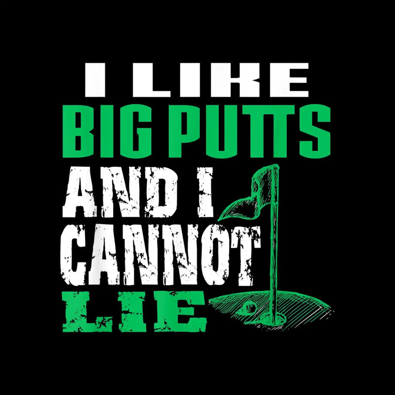 I LIKE BIG PUTTS AND I CANNOT LIE - Golf Themed T-Shirt-Black-S-Custom One Express