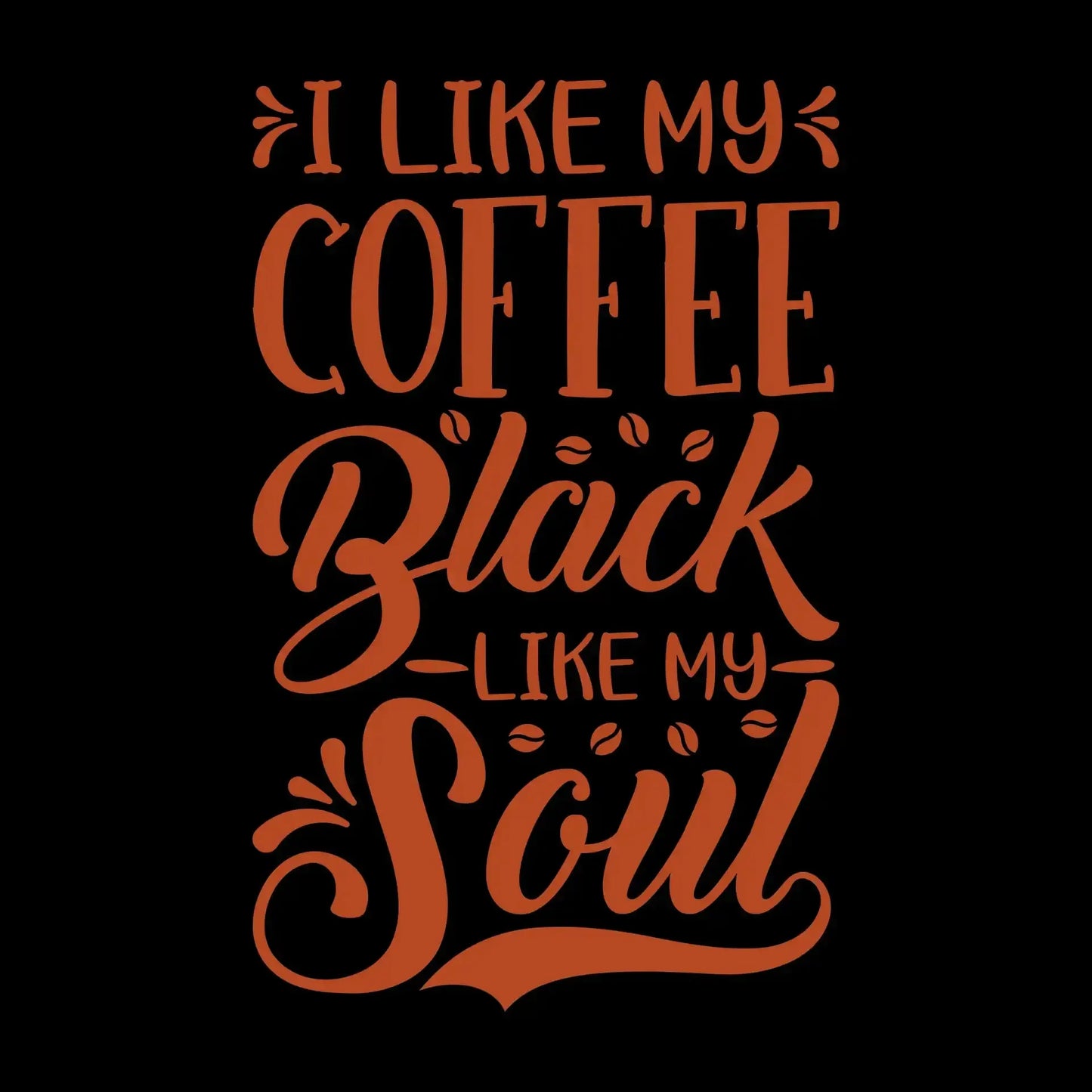 I LIKE MY COFFEE Black -LIKE MY- Soul - Coffee Themed T-Shirt-Black-S-Custom One Express