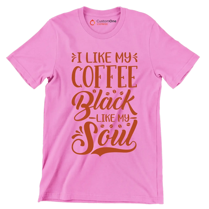 I LIKE MY COFFEE Black -LIKE MY- Soul - Coffee Themed T-Shirt-Pink-S-Custom One Express