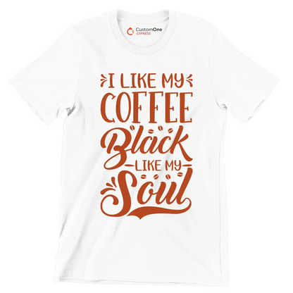 I LIKE MY COFFEE Black -LIKE MY- Soul - Coffee Themed T-Shirt-White-S-Custom One Express
