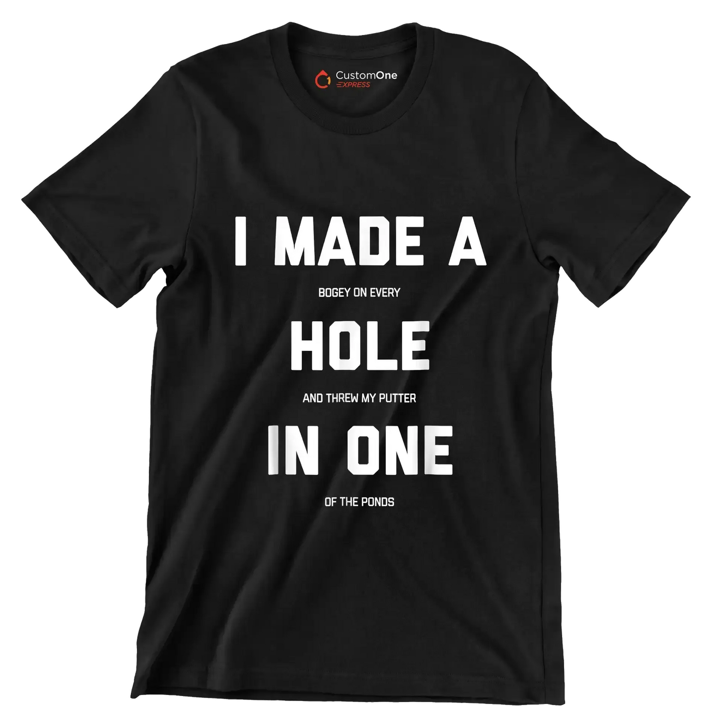 I MADE A BOGEY ON EVERY HOLE AND THREW MY PUTTER IN ONE OF THE PONDS - Golf Themed T-Shirt-Black-S-Custom One Express
