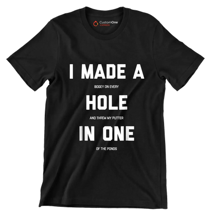 I MADE A BOGEY ON EVERY HOLE AND THREW MY PUTTER IN ONE OF THE PONDS - Golf Themed T-Shirt-Black-S-Custom One Express
