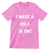 I MADE A BOGEY ON EVERY HOLE AND THREW MY PUTTER IN ONE OF THE PONDS - Golf Themed T-Shirt-Pink-S-Custom One Express