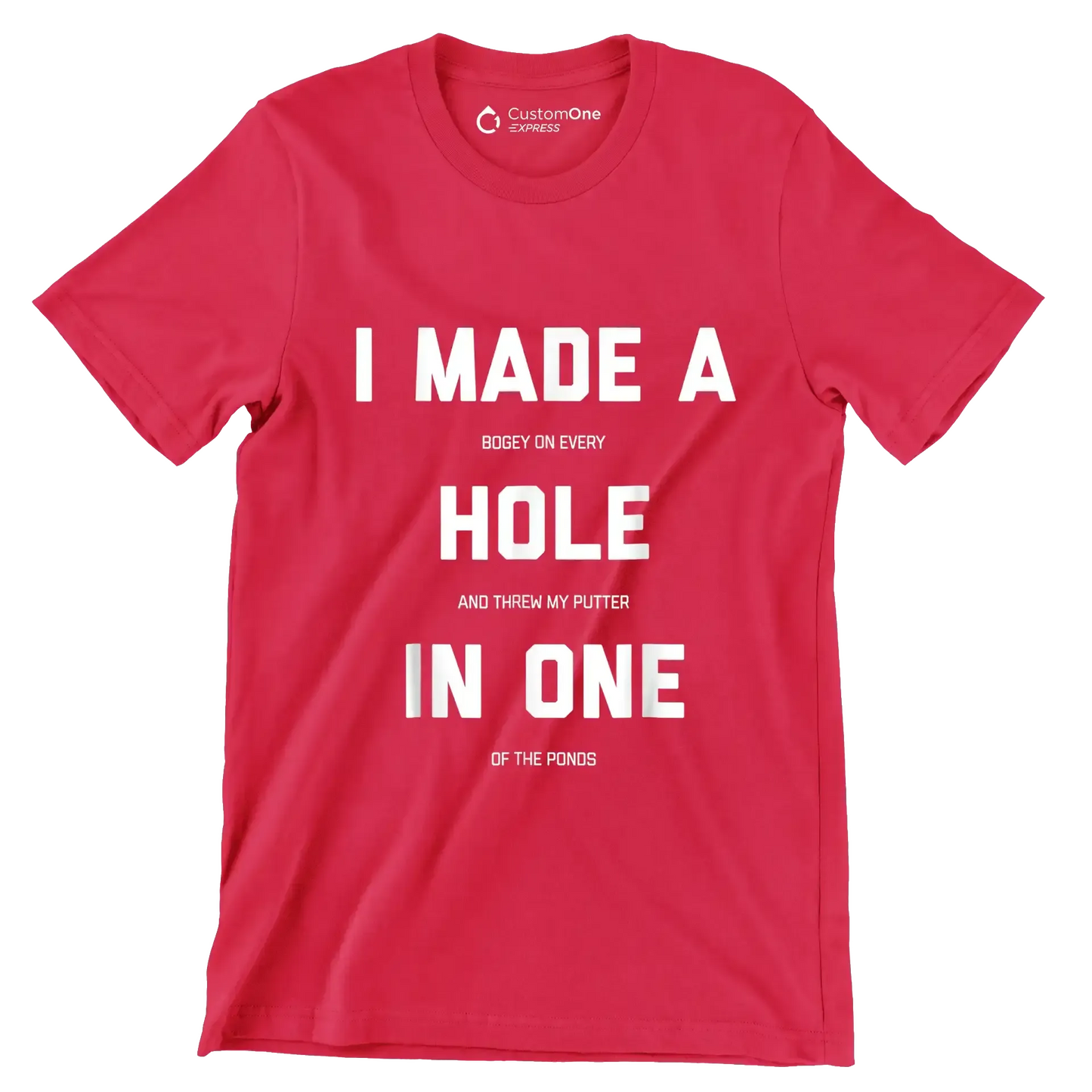 I MADE A BOGEY ON EVERY HOLE AND THREW MY PUTTER IN ONE OF THE PONDS - Golf Themed T-Shirt-Red-S-Custom One Express