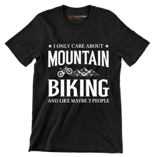 I ONLY CARE ABOUT MOUNTAIN BIKING AND LIKE MAYBE 3 PEOPLE - Bicycle Themed T-Shirt-Black-S-Custom One Express