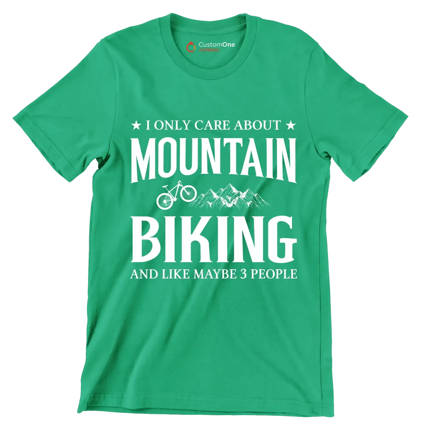I ONLY CARE ABOUT MOUNTAIN BIKING AND LIKE MAYBE 3 PEOPLE - Bicycle Themed T-Shirt-Green-S-Custom One Express