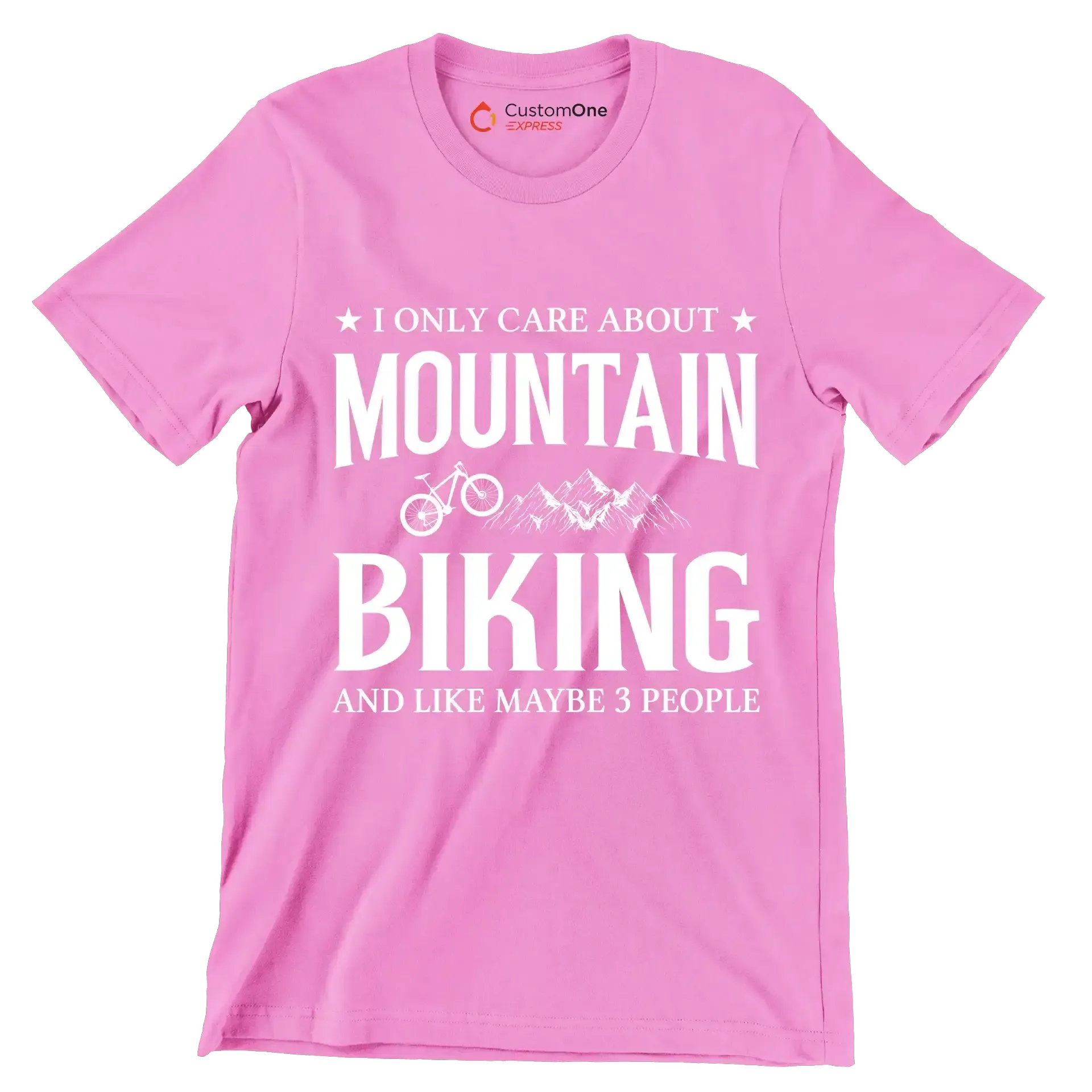 I ONLY CARE ABOUT MOUNTAIN BIKING AND LIKE MAYBE 3 PEOPLE - Bicycle Themed T-Shirt-Pink-S-Custom One Express