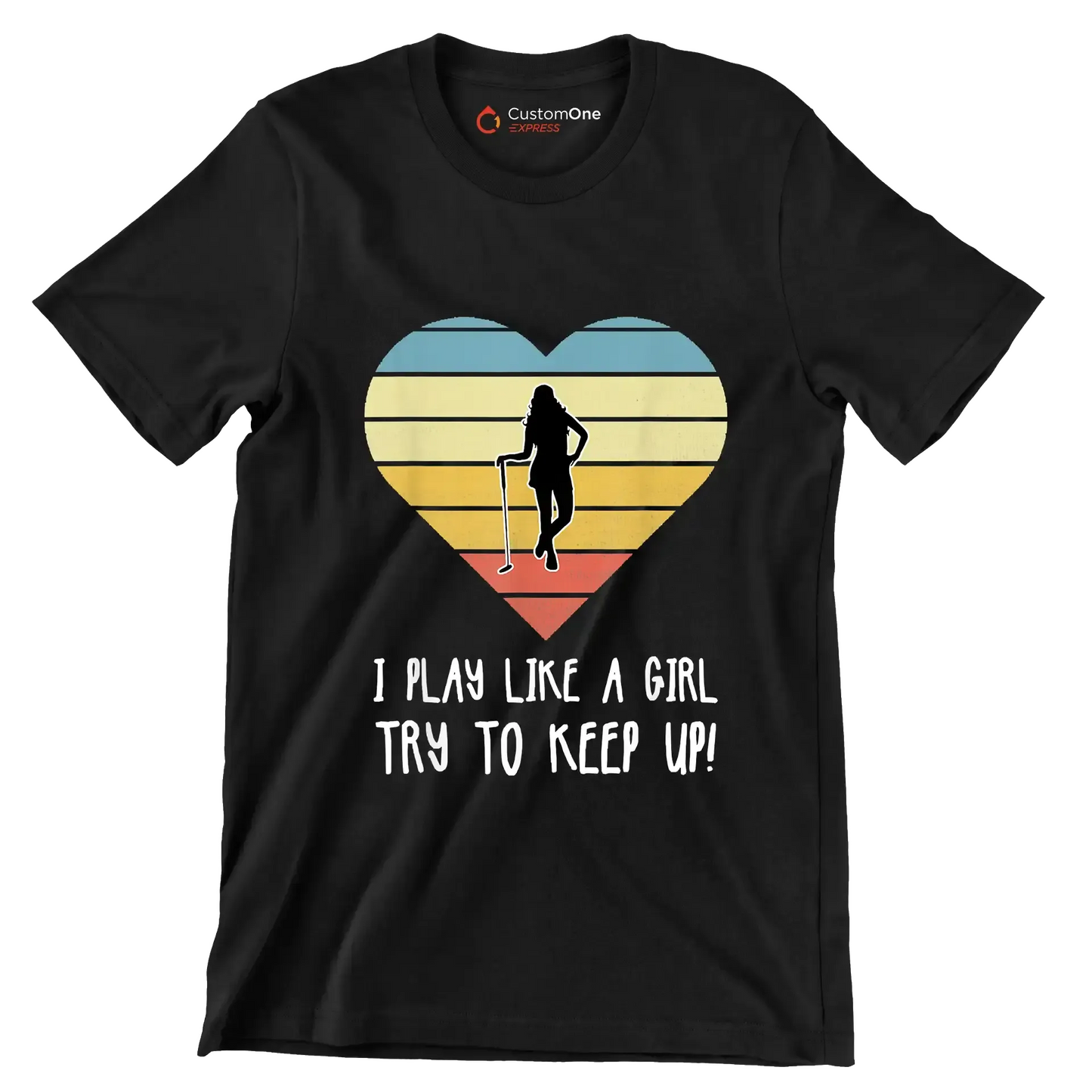 I PLAY LIKE A GIRL TRY TO KEEP UP! - Golf Themed T-Shirt-Black-S-Custom One Express
