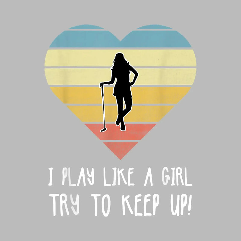 I PLAY LIKE A GIRL TRY TO KEEP UP! - Golf Themed T-Shirt-Black-S-Custom One Express