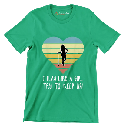 I PLAY LIKE A GIRL TRY TO KEEP UP! - Golf Themed T-Shirt-Green-S-Custom One Express