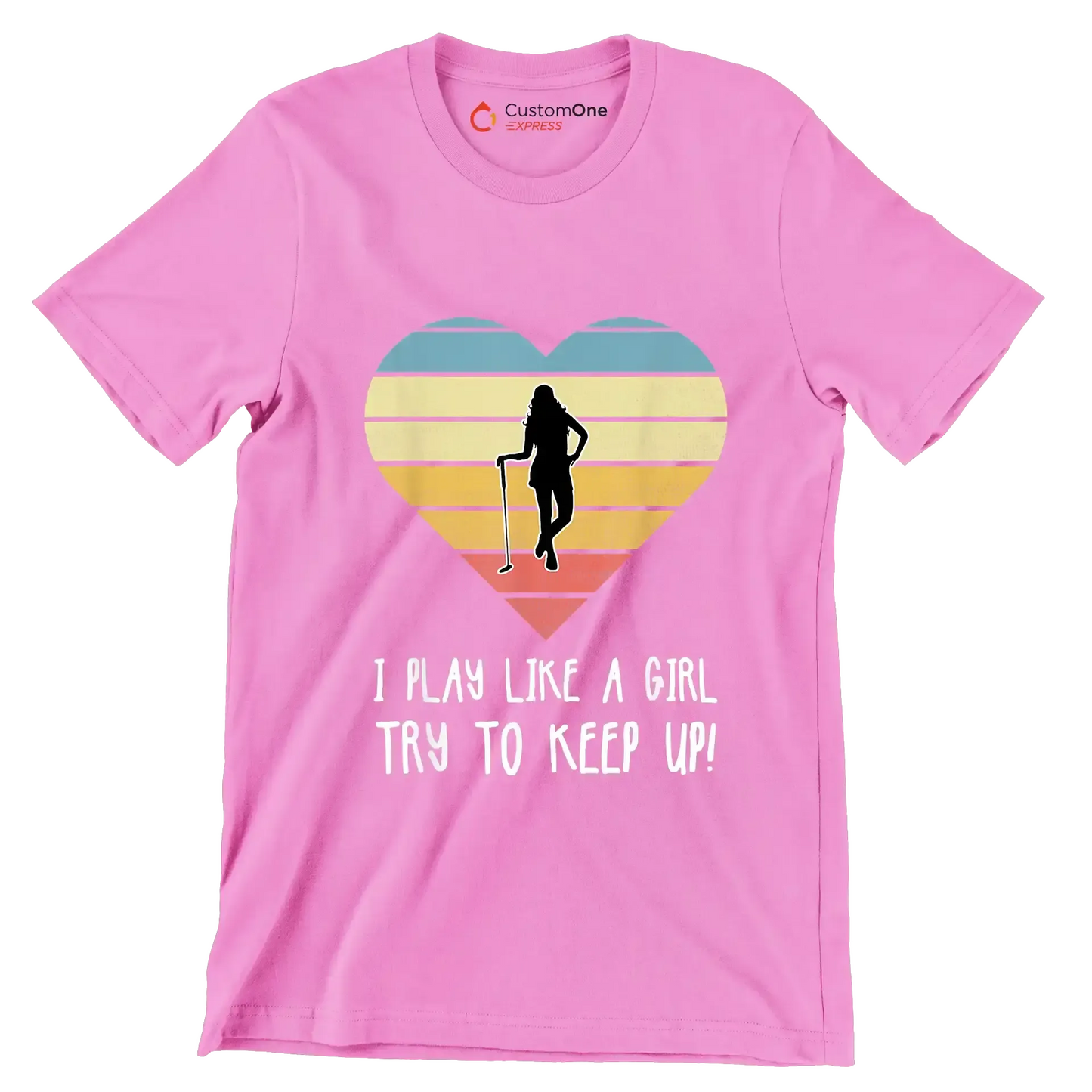 I PLAY LIKE A GIRL TRY TO KEEP UP! - Golf Themed T-Shirt-Pink-S-Custom One Express