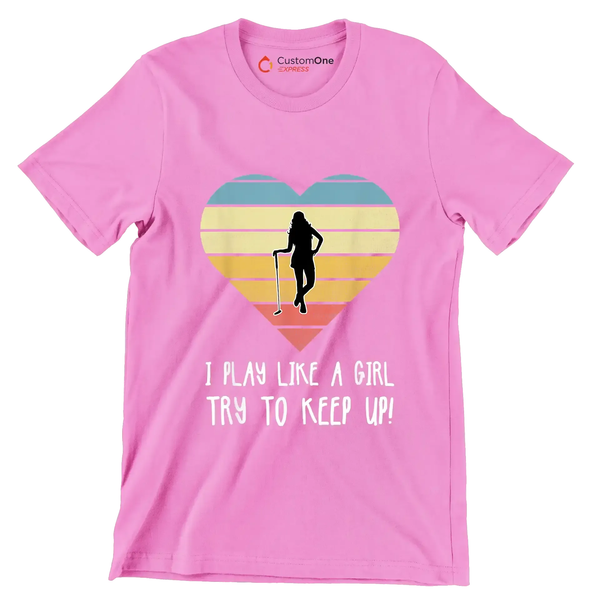 I PLAY LIKE A GIRL TRY TO KEEP UP! - Golf Themed T-Shirt-Pink-S-Custom One Express